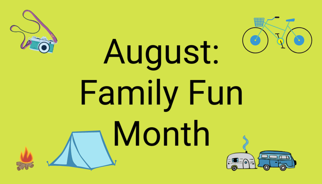 August: Family Fun Month